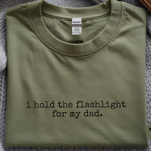 Funny Dad Shirt | I Hold The Flashlight Tee, Father Son Humor, DIY Apparel image 8