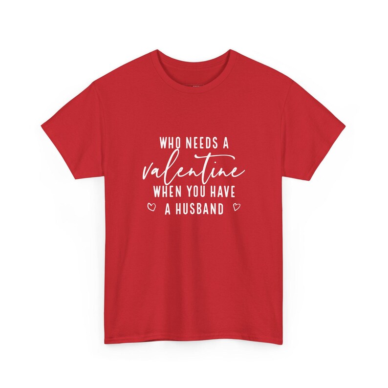 Who Needs A Valentine When You Have A Husband Funny Sayings Shirt - Sarcastic Married Life Tee, Adult Humor Wife Gift for Valentine and image 1