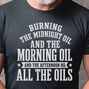 Sarcastic Work Shirt, Burning The Midnight Oil All The Oils Tee, Funny Office Humor, Work Burnout, Entrepreneur Grind Culture Tee, Wfh Humor image 7