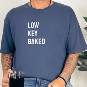 Comfort Colors Funny Weed Shirt, Low Key Baked Sarcastic Quote T-Shirt, Rastafarian Cannabis Culture Clothing, Humorous Pothead Smoker image 9