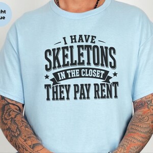 Adult Sarcasm Shirt, I Have Skeletons In The Closet They Pay Rent Tee, Funny Gen X Humor, Dark Humor Joke, Halloween Party Shirt, Meme Joke image 3
