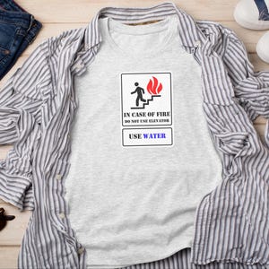 In Case Of Fire Do Not Use Elevator Use Water Funny Sarcastic Shirt, Fire Department Gift for Firefighter and Engineer and Mechanic image 10