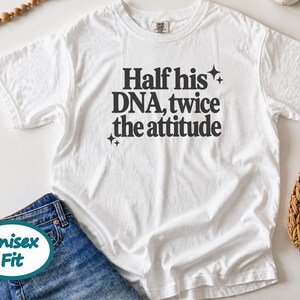 Half His Dna Twice The Attitude Shirt, Sassy Quote Tee, Funny Daughter Gift, Dad And Daughter Shirt, Sarcastic Humor Shirt afbeelding 5