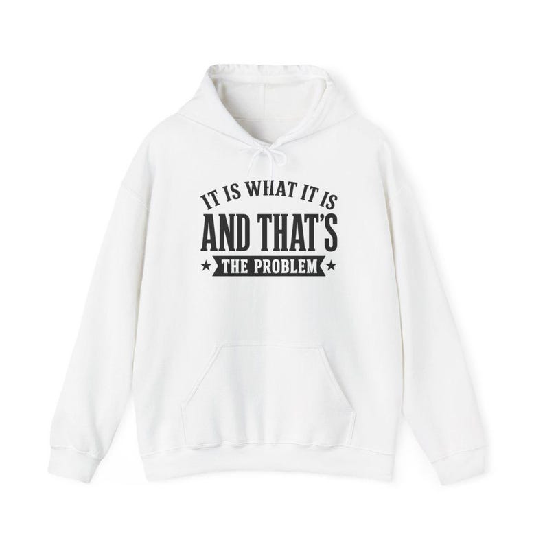 It Is What It Is, And That's The Problem, Sarcasm Graphic Tee, Coworker Gag Gift, Workplace Humor, Funny Office Shirt image 8