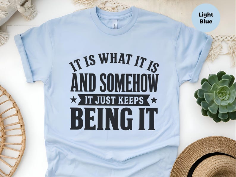 Funny Gen X Sarcastic Shirt | "It Is What It Is…and Somehow It Just Keeps Being It" | Millennial Adult Graphic Humor Tee, Work Burnout Gift image 8