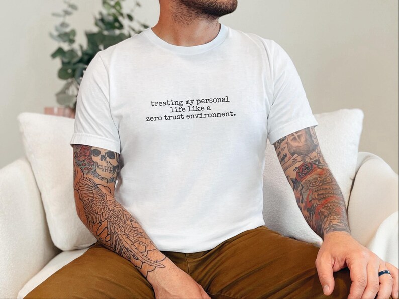 Zero Trust Shirt, Treating My Personal Life Like A Zero Trust Environment Tee | Cybersecurity Humor image 5