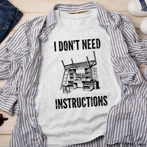 I Don and #39;t Need Instructions - Funny Handyman Gift and Mechanic Shirt for Dad, Grandad, Tradesmen, Woodworker, Electrician Humor Tee image 8