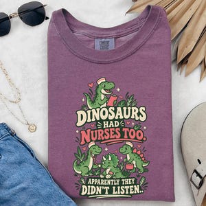 Camiseta divertida de enfermera de Comfort Colors, Los dinosaurios también tenían enfermeras, aparentemente no hicieron caso, Camiseta gráfica de enfermera pediátrica, Camiseta de enfermera pediátrica imagen 7