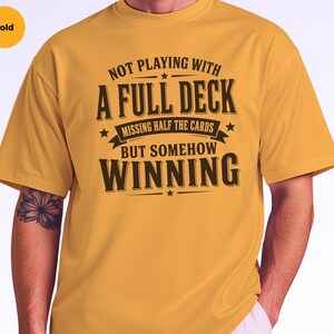 Adulting Humor Shirt, Not Playing With A Full Deck…missing Half The Cards But Somehow Winning, Gen X Sarcastic Tee, Gag Gift Idea image 5