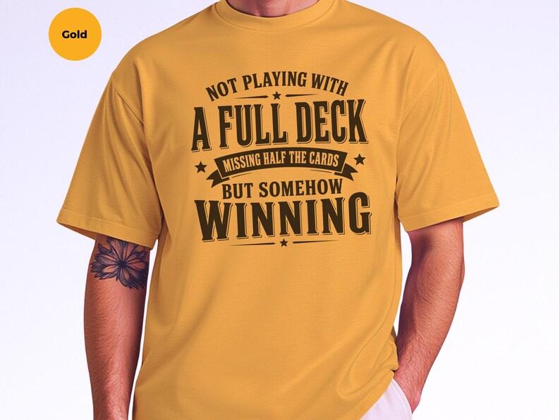 Adulting Humor Shirt, Not Playing With A Full Deck…missing Half The Cards But Somehow Winning, Gen X Sarcastic Tee, Gag Gift Idea image 5