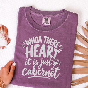 Comfort Colors Funny Wine Shirt, Whoa There Heart It Is Just Cabernet Tee, Sarcastic Wine Lover Drinking Top, Girls Night Winery image 6