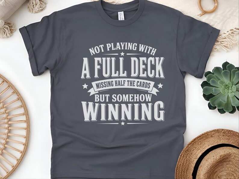 Adulting Humor Shirt, Not Playing With A Full Deck…missing Half The Cards But Somehow Winning, Gen X Sarcastic Tee, Gag Gift Idea image 4