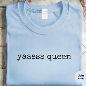 Iconic Yaasss Queen Quote Shirt, Funny Pop Culture Viral Meme Tee, Gen Z Feminist Empowerment T-Shirt, LGBTQ Pride Month Celebration Gift image 4