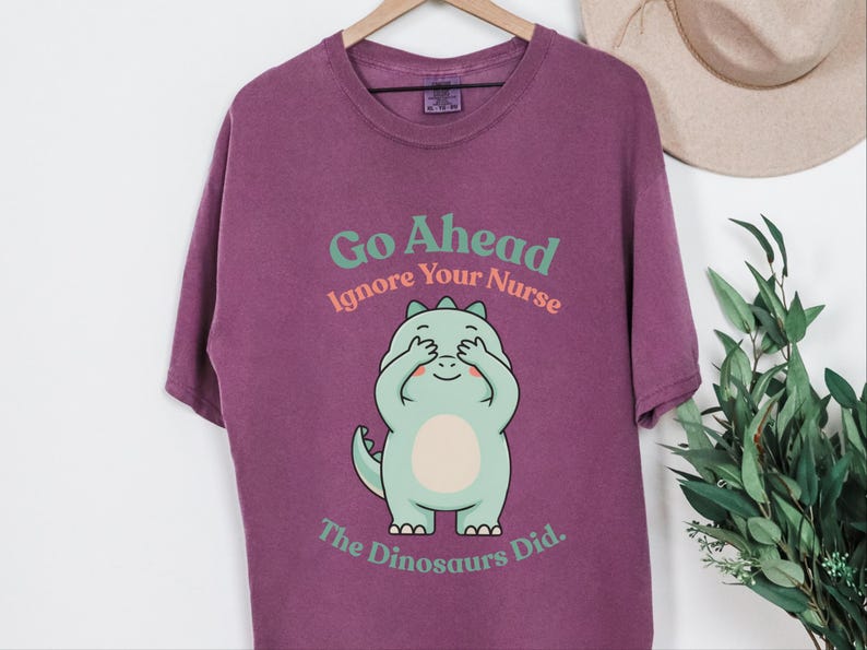 Comfort Colors Sarcastic Nurse T-Shirt, Go Ahead Ignore Your Nurse The Dinosaurs Did, Pediatric RN Healthcare Top, Funny Nurse Shirts image 7