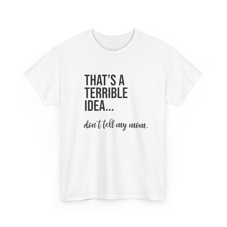 That's A Terrible Idea... Don't Tell My Mom. image 1