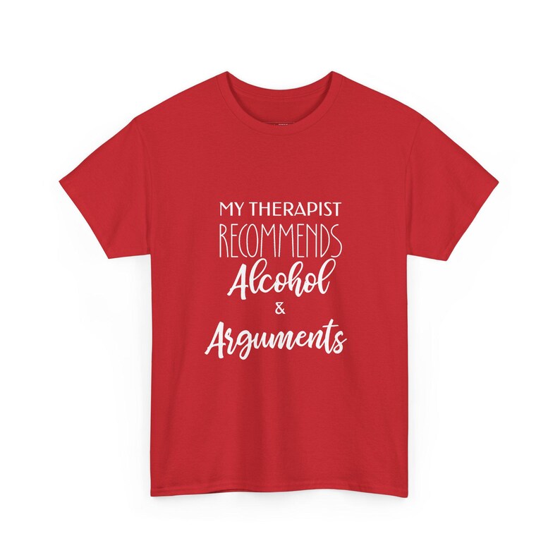 My Therapist Recommends Alcohol and Arguments Sarcastic T-Shirt - Funny Mental Health Humor and Drinking Gift for Adults Who Love image 1