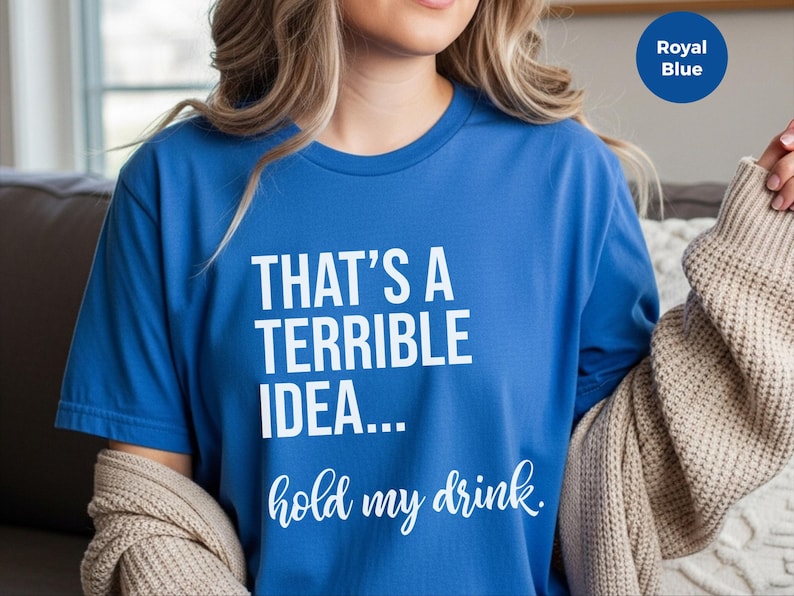 Funny Drinking Tee | That's A Terrible Idea Hold My Drink | Sarcastic Bar Humor Apparel image 1
