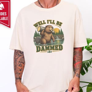 Beaver Shirt, Funny Beaver Shirt, Camping Shirt, Well I'll Be Dammed Beaver Gift, Nature Lover Tee, Animal Pun Shirt, Outdoorsman Gift image 5