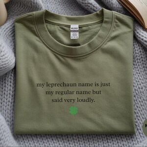 My Leprechaun Name Is Just My Regular Name But Said Very Loudly St Patricks Day Shirt | Funny Irish T-Shirt and Sarcastic Humor Gift Tee image 4