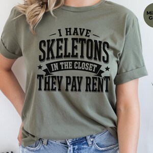 Adult Sarcasm Shirt, I Have Skeletons In The Closet They Pay Rent Tee, Funny Gen X Humor, Dark Humor Joke, Halloween Party Shirt, Meme Joke image 2