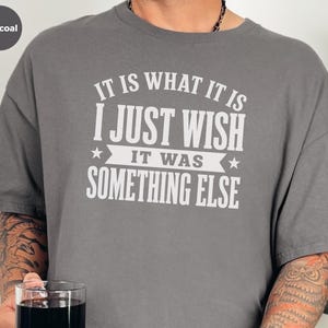 Funny Gen X Shirt, It Is What It Is…I Just Wish It Was Something Else Tee, Sarcastic Adult Humor, Millennial Burnout Gift, Its Fine Tee image 9