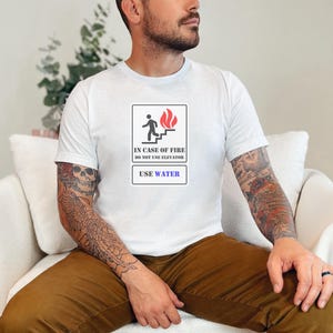 In Case Of Fire Do Not Use Elevator Use Water Funny Sarcastic Shirt, Fire Department Gift for Firefighter and Engineer and Mechanic image 4