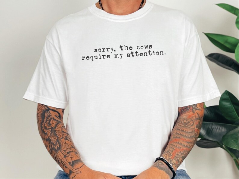 Funny Cow Shirt, Sorry The Cows Require My Attention Tee, Farmer Gift, Cow Lover Shirt, Homestead Mama, Cattle Rancher Gift image 4