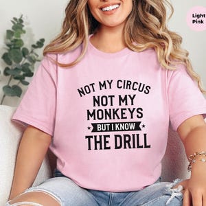 Funny Sarcastic Shirt | Not My Circus Monkeys Tee | Know Drill Office Humor image 8