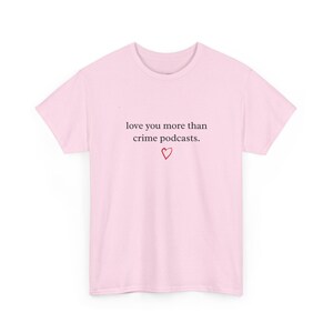 True Crime T Shirt, Love You More Than Crime Podcasts, Funny Podcast Lover Tee, Murder Mystery Fan Humor, Dark Crime Show Lover image 2