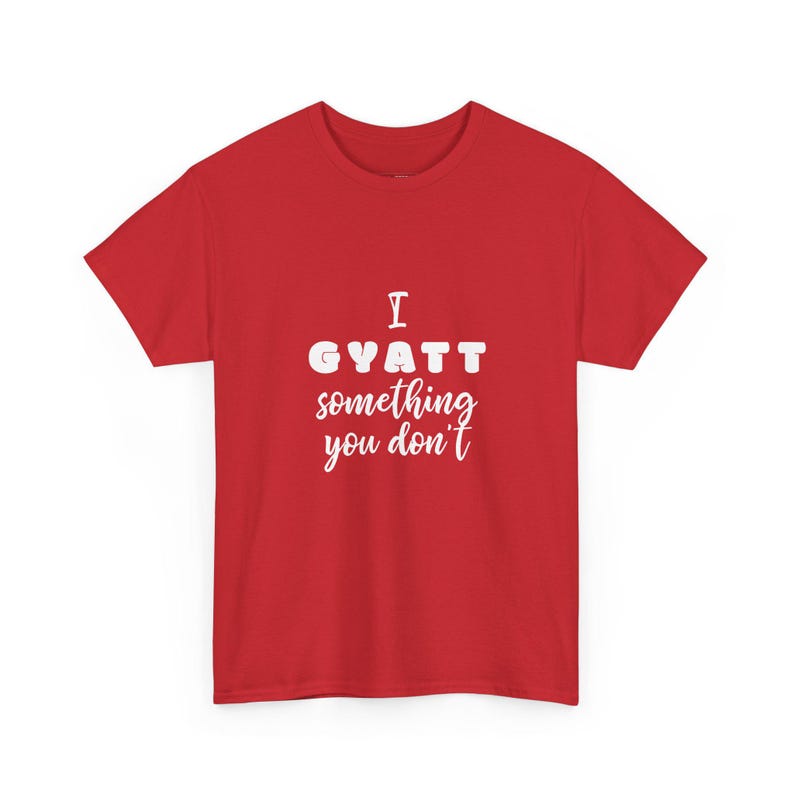 I Gyatt Something You Don and #39;t Funny Meme Tee - Gen Z Humor Sarcastic Shirt for Gym and Booty Confidence Workout Apparel Gift imagen 1