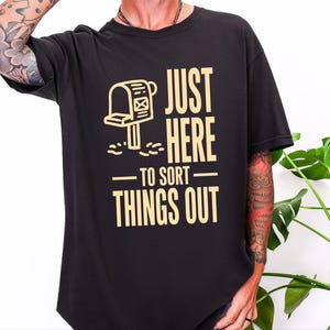 Comfort Colors Postal Carrier Shirt, Just Here To Sort Things Out Tee Shirt, Funny Postal Worker Appreciation Tee, Postal Worker Tee image 8