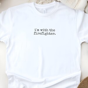 Firefighter Wife Tee, I'm With The Firefighter Shirt, Fireman Girlfriend T-Shirt, Thin Red Line Apparel, First Responder Partner Gift image 4