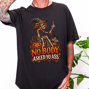 Sarcastic Skeleton Shirt, Funny Halloween Gift, Middle Finger Tee, Nobody Asked Yo Ass Shirt, Dark Humor Adult Tee image 4