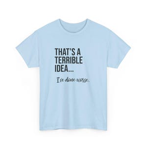 That's A Terrible Idea... I've Done Worse. image 6