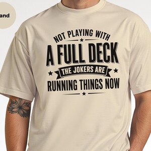 Retro Gen X Shirt, Not Playing With A Full Deck The Jokers Are Running Things Now, Funny Political Humor Tee, Sarcasm Lover Gift Idea image 4