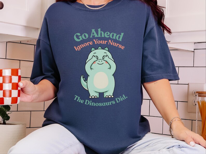Comfort Colors Sarcastic Nurse T-Shirt, Go Ahead Ignore Your Nurse The Dinosaurs Did, Pediatric RN Healthcare Top, Funny Nurse Shirts image 5