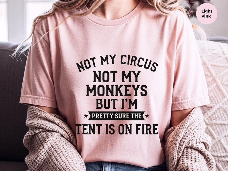 Not My Circus Not My Monkeys Funny Shirt, Tent On Fire Quote, Burnt Out Tee, Sarcastic Humor, Mental Health Support, Not My Problem image 2