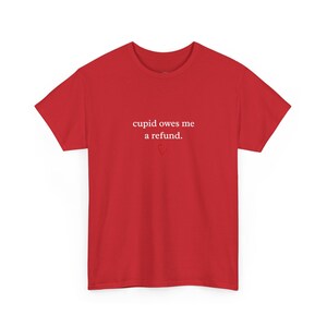 Not Today Cupid Shirt - Funny Anti Valentine and #39;s Day Tee, Sarcastic Single Life Joke T-Shirt, Cupid Owes Me A Refund, Valentines Shirt image 6