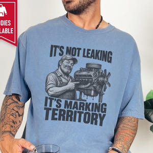 Mechanic Shirt, Funny Mechanic Gift, Car Guy T Shirt, Gearhead Apparel, Auto Shop Tee, It Is Not Leaking It Is Marking Territory image 8