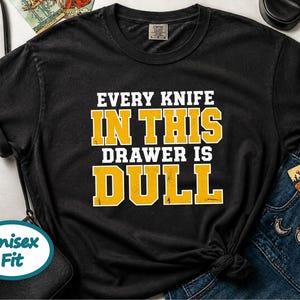 Funny Dad Shirt, Grandpa Gift Idea, Sarcastic Kitchen Joke Tee, Every Knife In This Drawer Is Dull, Retro College Font Humor Shirt image 7