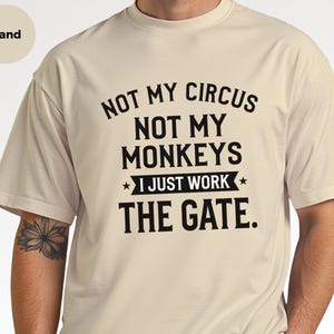 Funny Sarcastic Shirt | Not My Circus Not My Monkeys, I Just Work The Gate Tee image 3