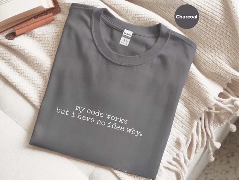 Programmer Humor Tee | My Code Works But I Have No Idea Why Shirt, Coding Mystery Apparel image 7