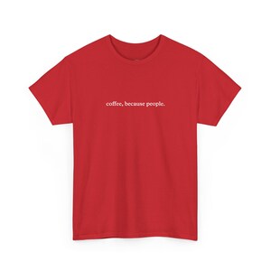 Funny Coffee T-Shirt, Coffee Because People Tee, Sarcastic Adult Humor Women and #39;s Shirt, Caffeine Addict Social Anxiety Tee image 1