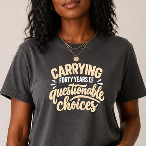 Funny 40th Birthday Shirt, Carrying Forty Years Of Questionable Choices, Milestone B Day Tee, Sarcastic 40th Gift, Turning 40 Shirt image 2