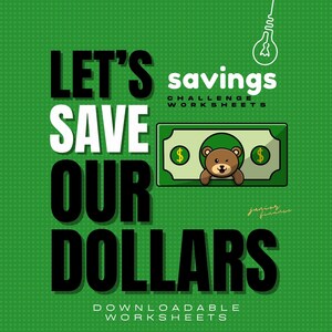 May include: Green background with a white lightbulb hanging from the top.  Black text reads "Let's save our dollars" with the word "savings" in white text above the word "save".  A cartoon green bill with a brown bear peeking out of the middle of the bill.  The text "Challenge Worksheets" is below the word "savings".  The text "Junior Finance" is written in cursive in the bottom right corner.  The text "Downloadable Worksheets" is at the bottom of the image.