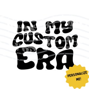 In My CUSTOM Era Personalized Wavy Text SVG