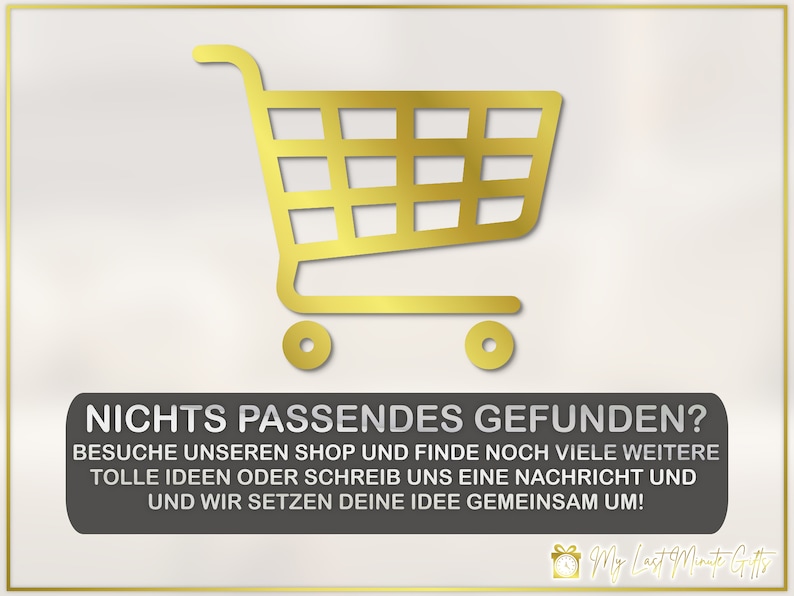 Puede incluir: Un icono de carrito de compras dorado con el texto "NICHTS PASSENDES GEFUNDEN?"  "BESUCHE UNSEREN SHOP UND FINDE NOCH VIELE WEITERE TOLLE IDEEN ODER SCHREIB UNS EINE NACHRICHT UND UND WIR SETZEN DEINE IDEE GEMEINSAM UM!" y el texto "My Last Minute Gifts"
