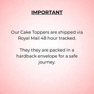 May include: A light pink background featuring black text that reads: IMPORTANT. Our Cake Toppers are shipped via Royal Mail 48 hour tracked. They they are packed in a hardback envelope for a safe journey. The text is centered and clearly legible.