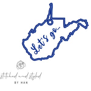 May include: A blue outline of the state of West Virginia, resembling a tag, with the words "Let's go..." in cursive. The design includes a small floral logo and the text "stitched and styled BY HAN" at the bottom.