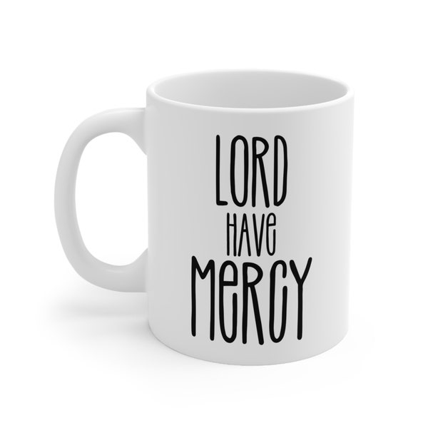 Lord Have Mercy Coffee Mug, Southern Saying Mug Gift for Coffee lovers, Funny Southern Quote Mug, Funny Southern Home Décor Gift